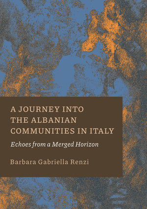 A Journey Into the Albanian Communities in Italy: Echoes From a Merged Horizon