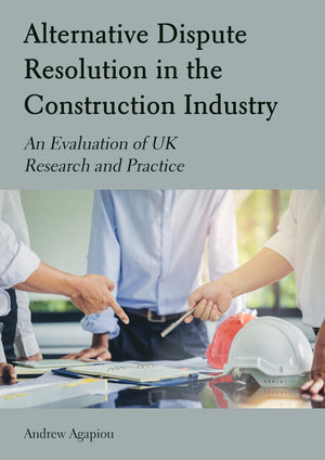 Alternative Dispute Resolution in the Construction Industry: An Evaluation of UK Research and Practice