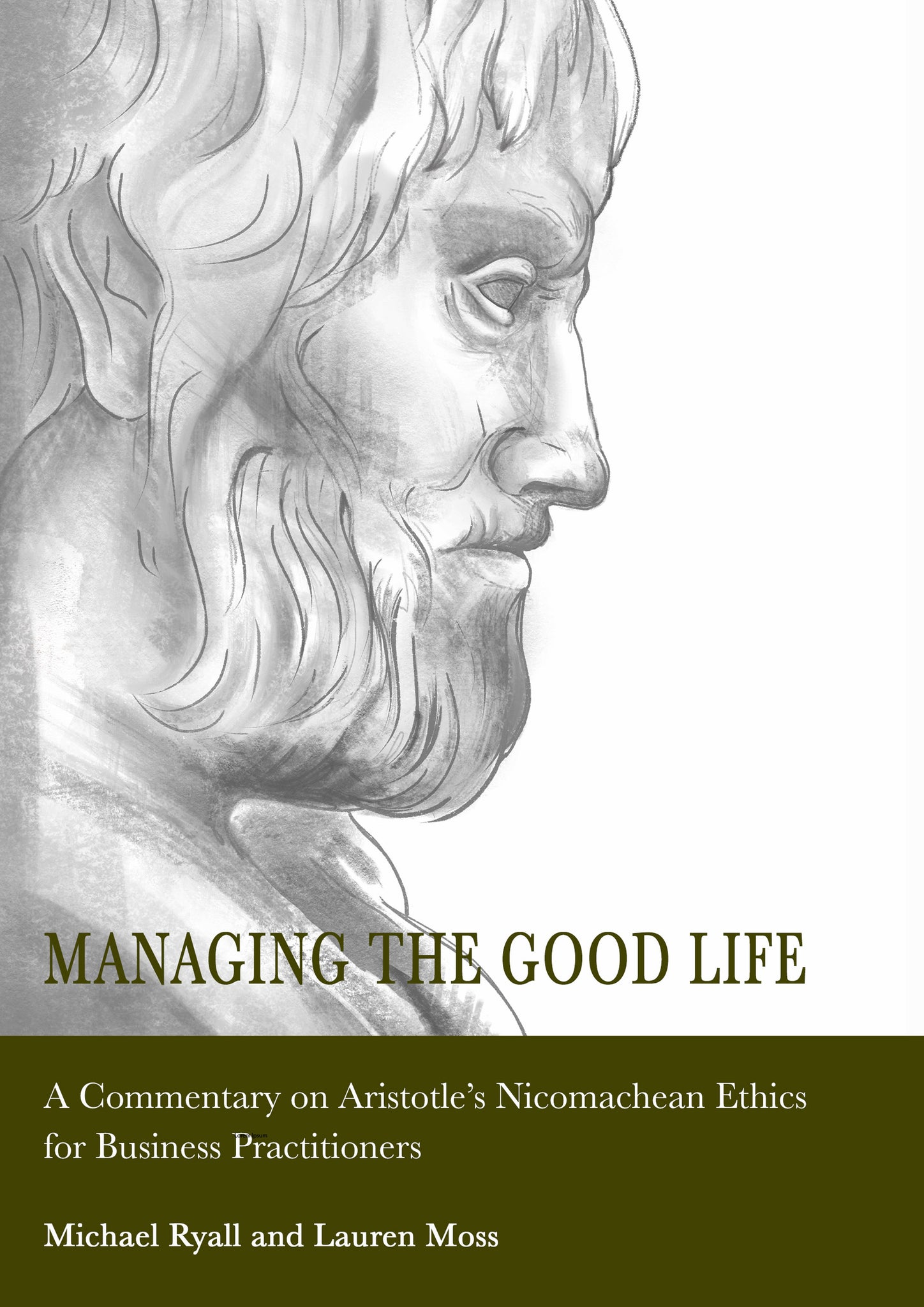Managing the Good Life: A Commentary on Aristotle’s Nicomachean Ethics for Business Practitioners