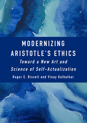 Modernizing Aristotle's Ethics: Toward a New Art and Science of Self-Actualization