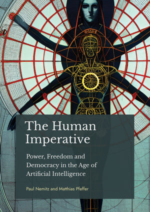 The Human Imperative: Power, Freedom and Democracy in the age of Artificial Intelligence