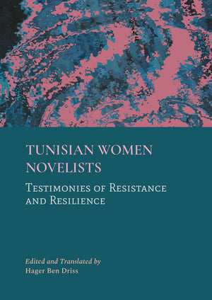 Tunisian Women Novelists: Testimonies of Resistance and Resilience