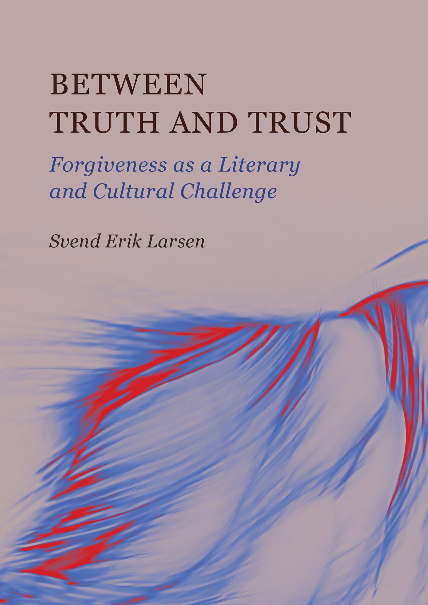 Between Truth and Trust: Forgiveness as a Literary and Cultural Challenge
