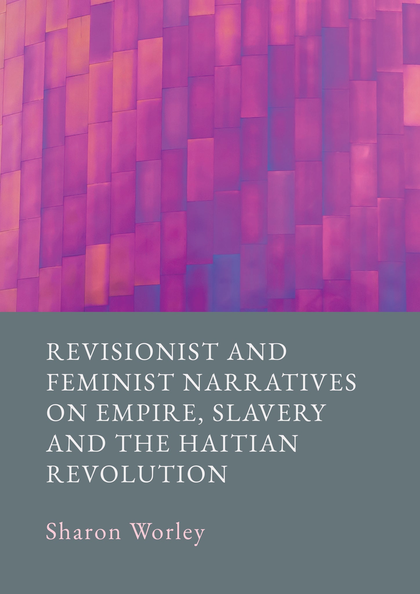 Revisionist and Feminist Narratives on Empire, Slavery and the Haitian Revolution