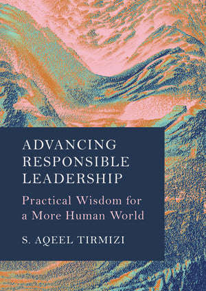 Advancing Responsible Leadership: Practical Wisdom for a More Human World