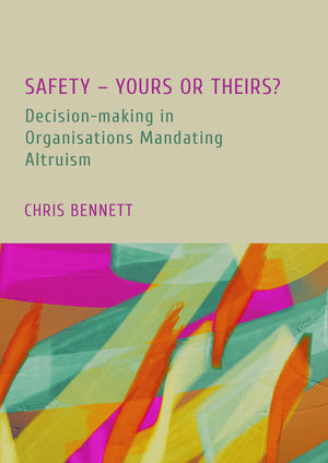 Safety – Yours or Theirs?: Decision-making in Organisations Mandating Altruism