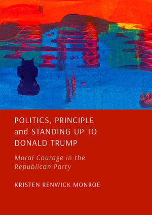 Politics, Principle and Standing Up to Donald Trump: Moral Courage in the Republican Party