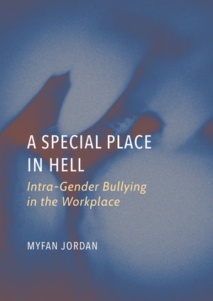A Special Place in Hell: Intra-Gender Bullying in the Workplace