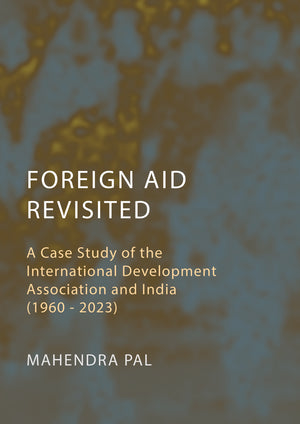 Foreign Aid Revisited: A Case Study of the International Development Association and India (1960 - 2023)