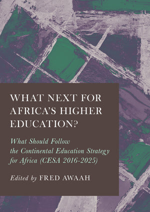 What Next for Africa’s Higher Education?: What Should Follow the Continental Education Strategy for Africa (CESA 2016-2025)