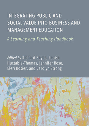 Integrating Public and Social Value into Business and Management Education: A Learning and Teaching Handbook