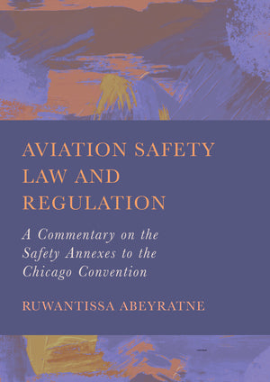 Aviation Safety Law and Regulation: A Commentary on the Safety Annexes to the Chicago Convention