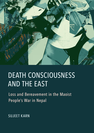 Death Consciousness and the East: Loss and Bereavement in the Maoist People’s War in Nepal
