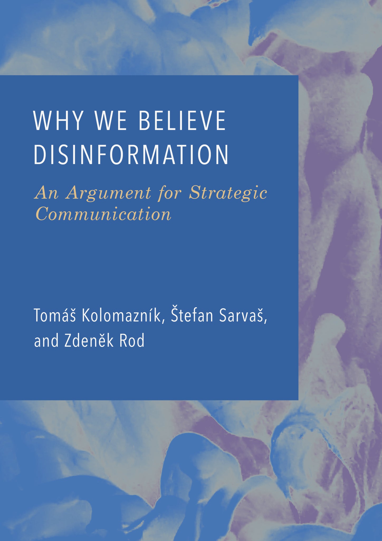 Why We Believe Disinformation: An Argument for Strategic Communication