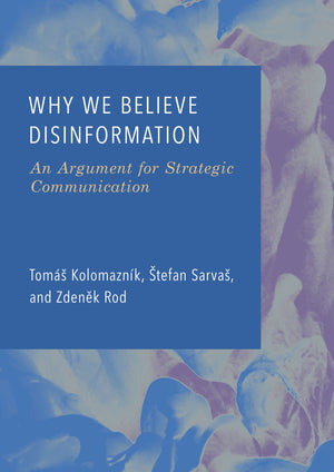 Why We Believe Disinformation: An Argument for Strategic Communication