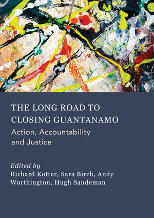 The Long Road to Closing Guantanamo: Action, Accountability and Justice
