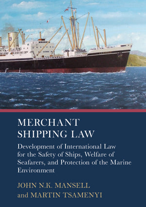 Merchant Shipping Law: Development of International Law for the Safety of Ships, Welfare of Seafarers, and Protection of the Marine Environment