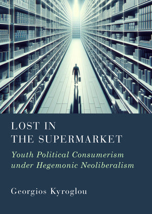 Lost in the Supermarket: Youth Political Consumerism under Hegemonic Neoliberalism
