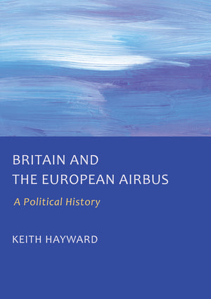 Britain and the European Airbus: A Political History