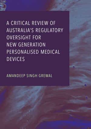 A Critical Review of Australia’s Regulatory Oversight For New Generation Personalised Medical Devices