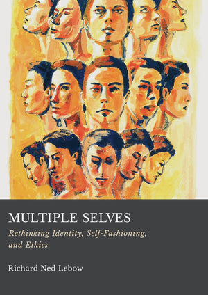 Multiple Selves: Rethinking Identity, Self-Fashioning, and Ethics