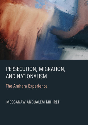 Persecution, Migration, and Nationalism: The Amhara Experience