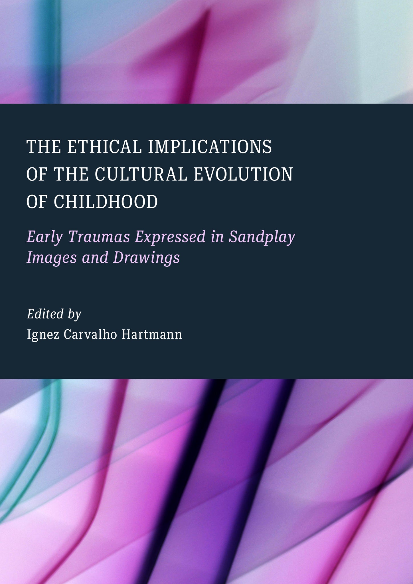 The Ethical Implications of the Cultural Evolution of Childhood: Early Traumas Expressed in Sandplay Images and Drawings