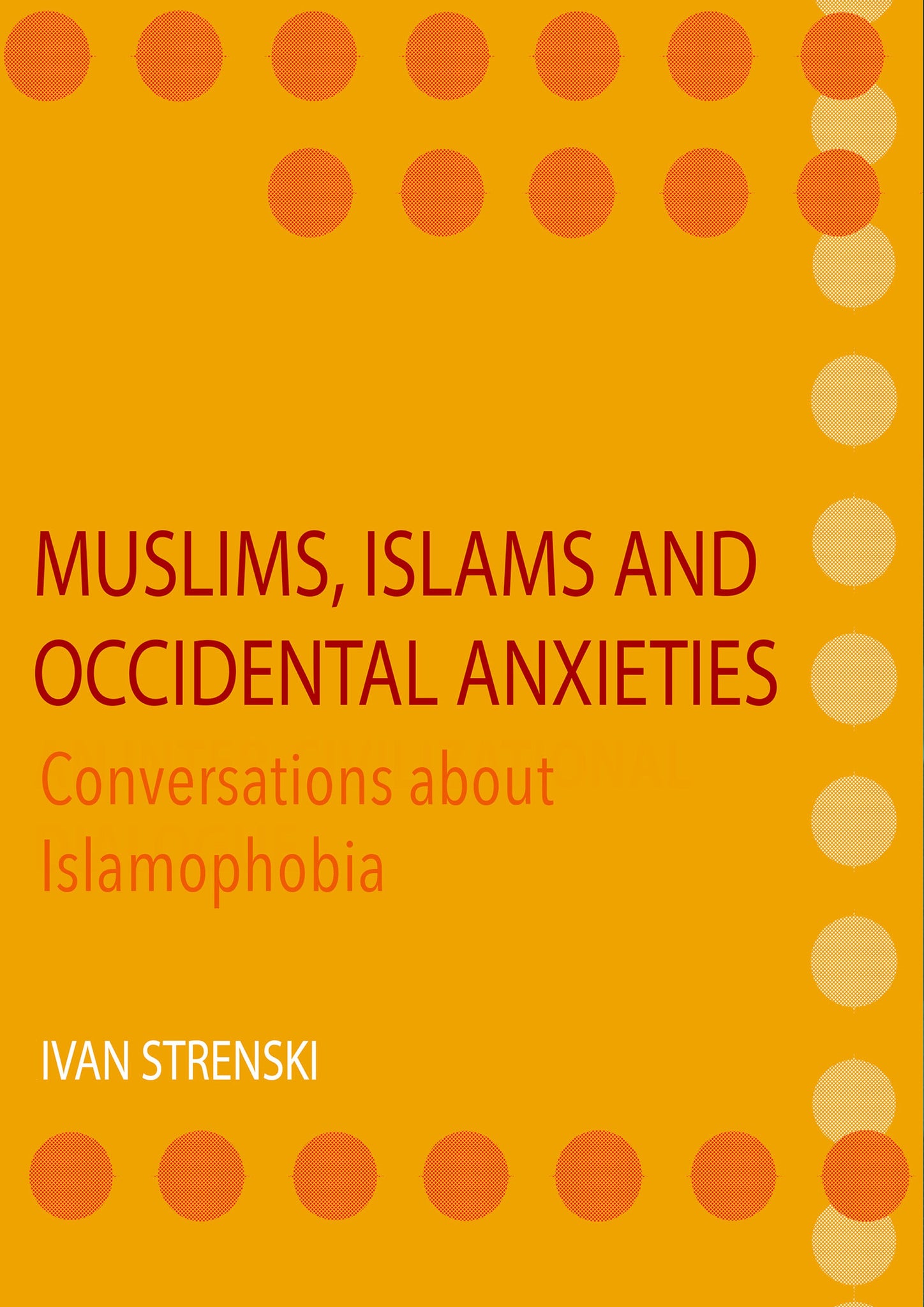 Muslims, Islams and Occidental Anxieties: Conversations about Islamophobia