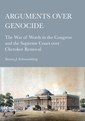 Arguments over Genocide: The War of Words in the Congress and the Supreme Court over Cherokee Removal