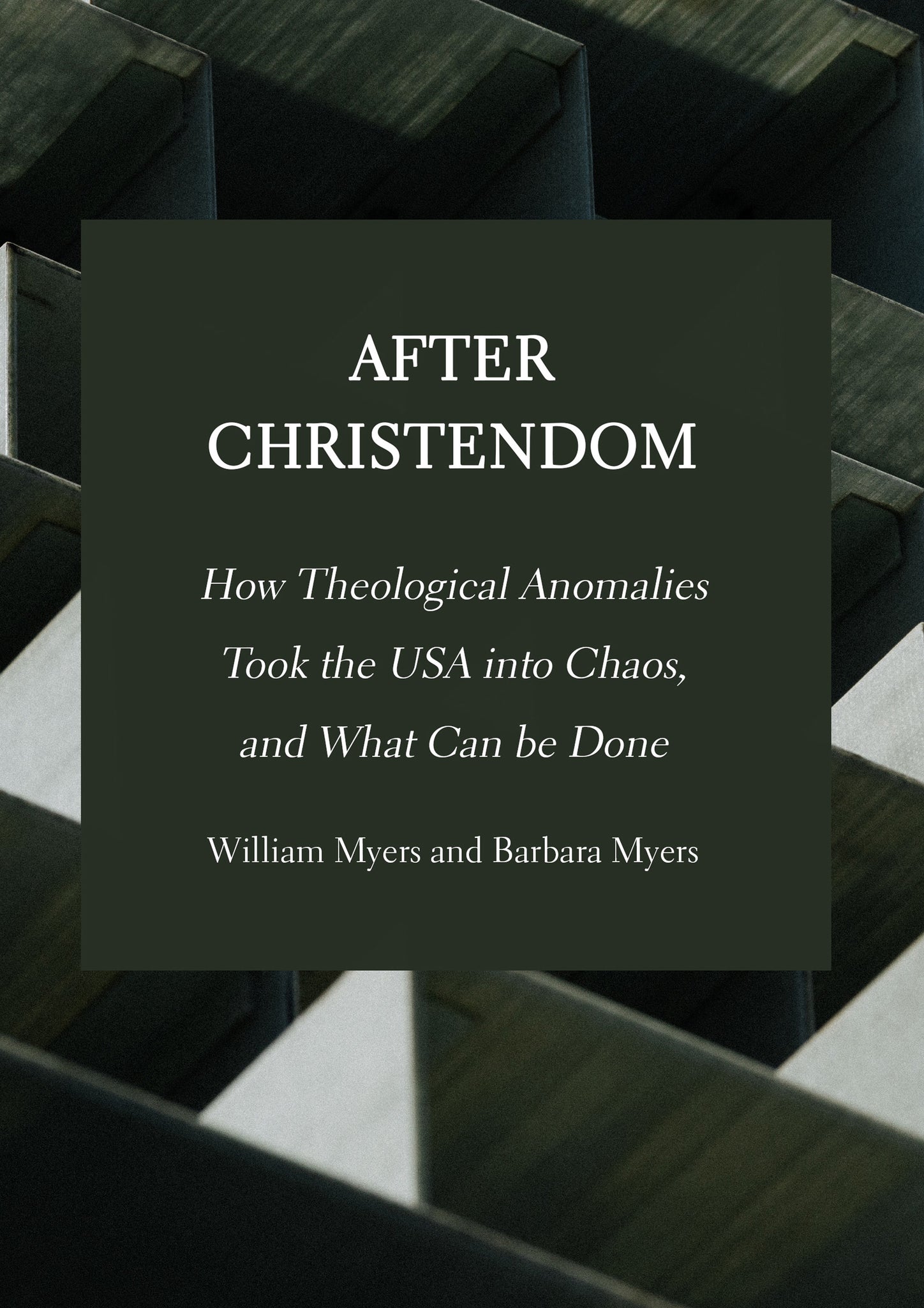 After Christendom: How Theological Anomalies Took the USA into Chaos, and What Can be Done