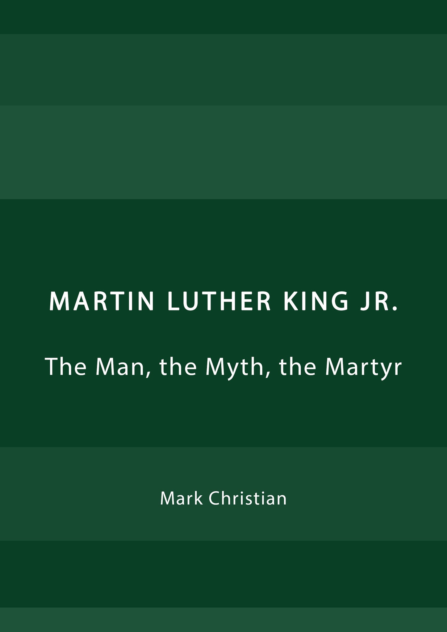 Martin Luther King Jr.: The Man, the Myth, the Martyr
