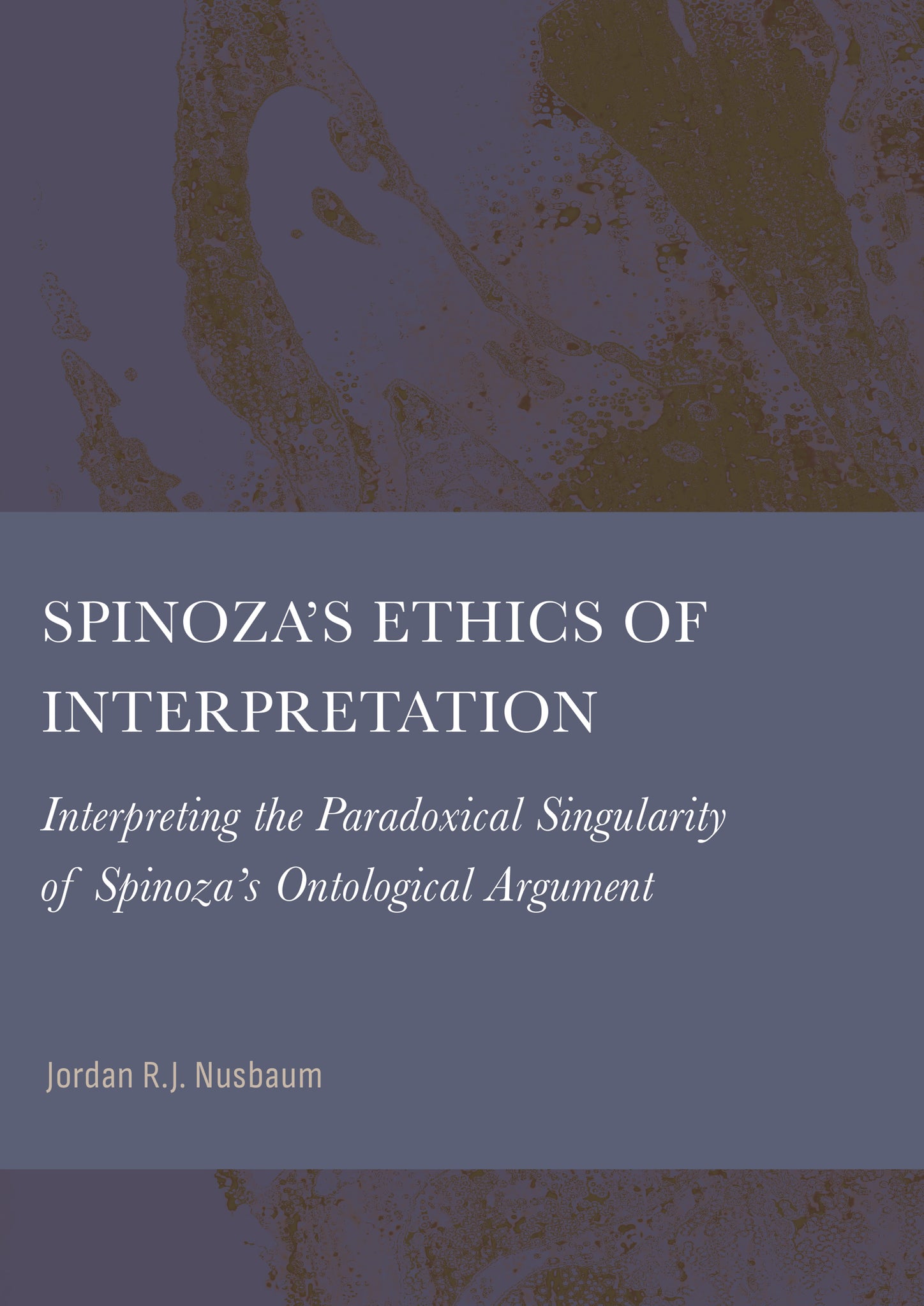 Spinoza’s Ethics of Interpretation: Interpreting the Paradoxical Singularity of Spinoza’s Ontological Argument