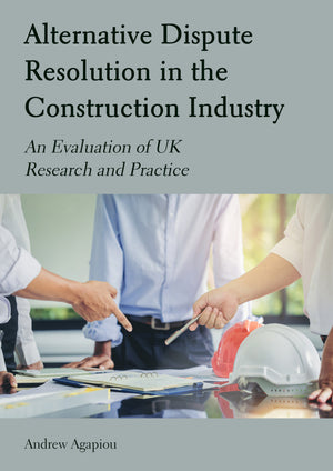 Alternative Dispute Resolution in the Construction Industry: An Evaluation of UK Research and Practice