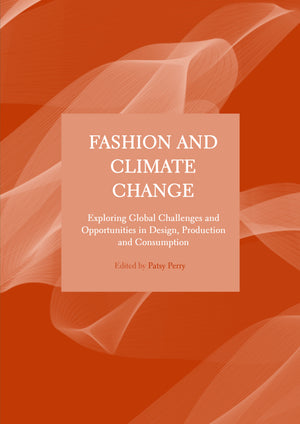 Fashion and Climate Change: Exploring Global Challenges and Opportunities in Design, Production and Consumption