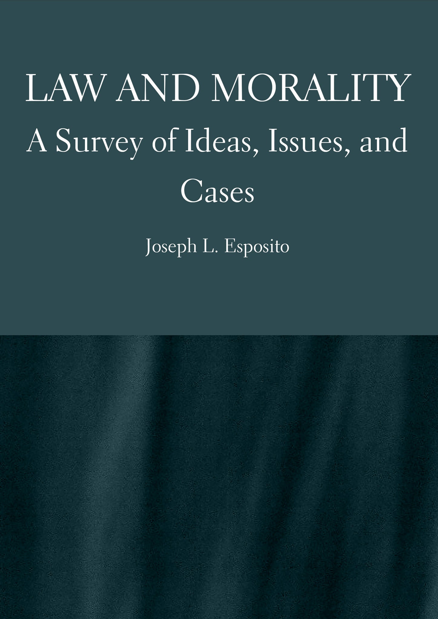Law and Morality:  A Survey of Ideas, Issues, and Cases