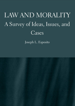 Law and Morality:  A Survey of Ideas, Issues, and Cases