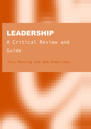 Leadership: A Critical Review and Guide