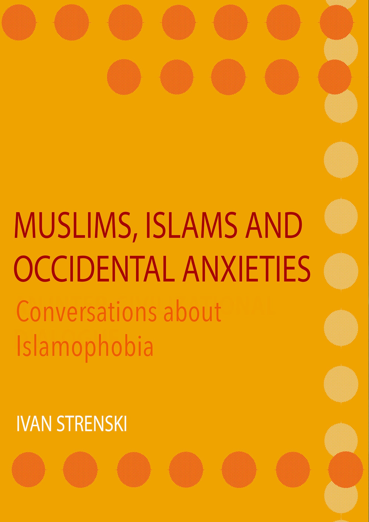 Muslims, Islams and Occidental Anxieties: Conversations about Islamophobia