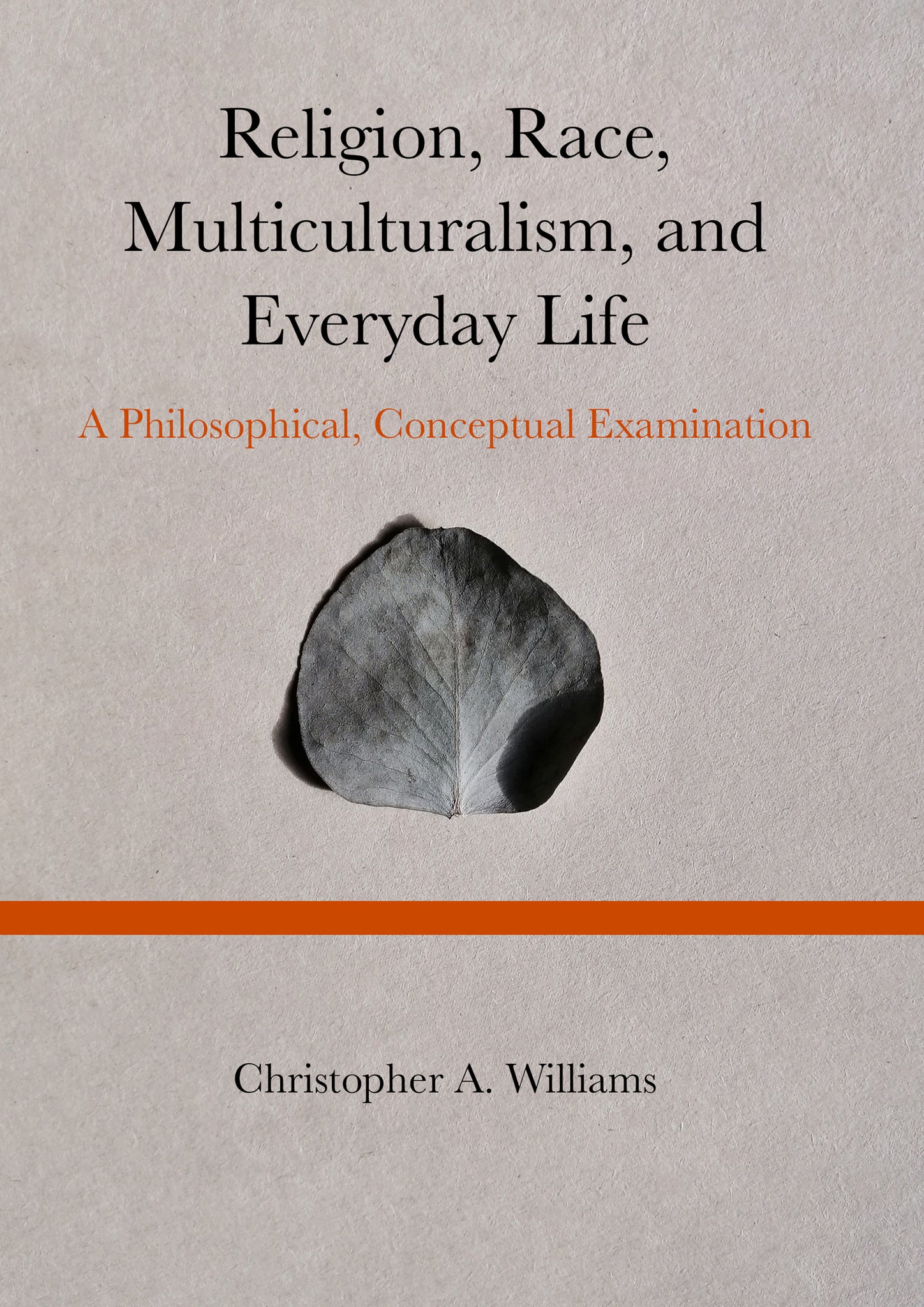 Religion, Race, Multiculturalism, and Everyday Life: A Philosophical, Conceptual Examination