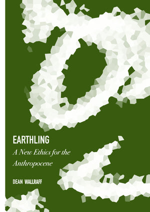 Earthling: A New Ethics for the Anthropocene